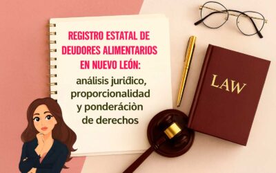 Registro Estatal de Deudores Alimentarios en Nuevo León: análisis jurídico, proporcionalidad y ponderación de derechos